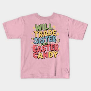 Will Trade Sister For Easter Candy Kids T-Shirt